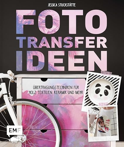 Fototransfer-Ideen: Übertragungstechniken für Holz, Textilien, Keramik und mehr