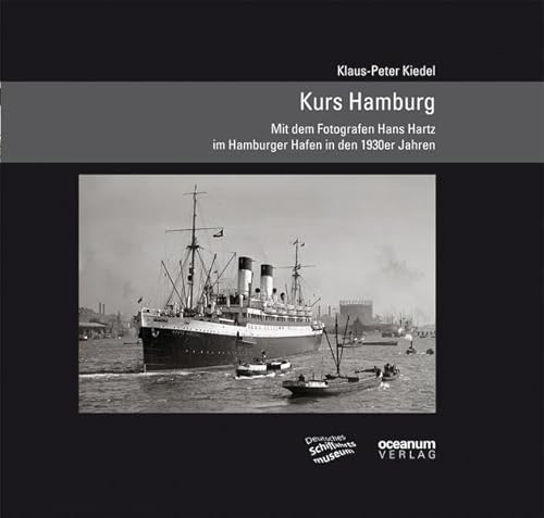 Kurs Hamburg: Mit dem Fotografen Hans Hartz im Hamburger Hafen in den 1930er Jahren. (Schifffahrt und Fotografie)