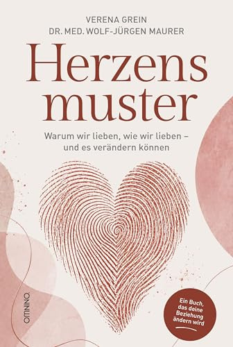 Herzensmuster: Warum wir lieben, wie wir lieben - und es verändern können