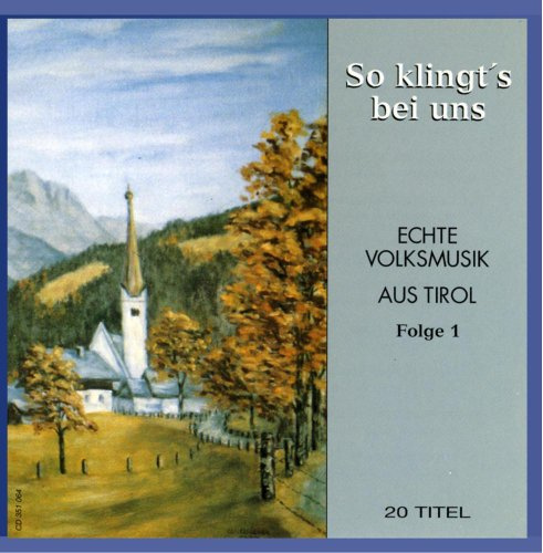 So Klingt'S Bei Uns- Echte Volksmusik aus Tirol Folge 1 (Stubenmusik, Harfe, Dreigsang, Weisenbläser, Tanzlmusig, Harmonika)