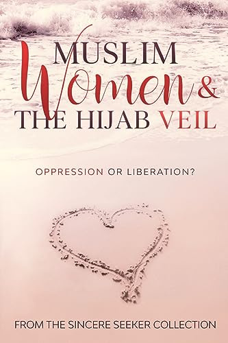 Muslim Women & The Hijab Veil: Oppression or Liberation? (Islamic Books for New Muslims & Converts: Understanding Islam | Learn Islam | Islamic Beliefs & Practices | Quran & Salah Guide, Band 5)