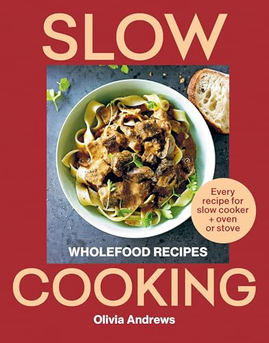 Slow Cooking: Wholefood recipes | Every recipe for slow cooker and oven or stove
