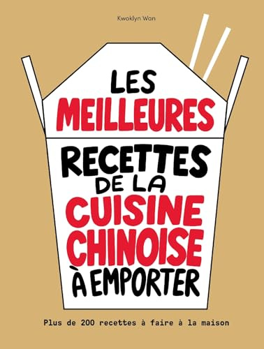 Les meilleures recettes de la cuisine chinoise à emporter: Plus de 200 recettes à faire maison