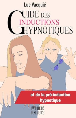 Guide des inductions hypnotiques: et des pré-inductions