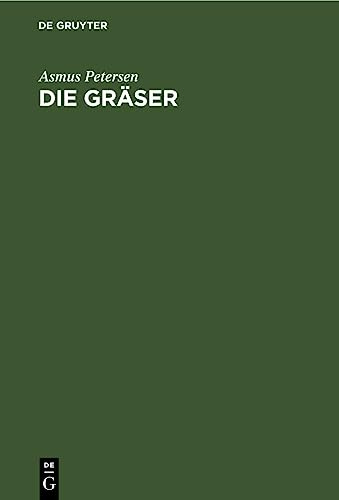 Die Gräser: Als Kulturpflanzen und Unkräuter auf Wiese, Weide und Acker