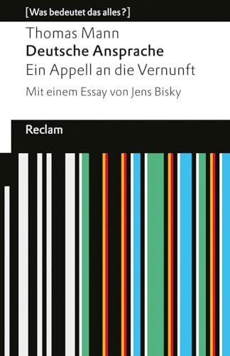 Deutsche Ansprache. Ein Appell an die Vernunft: [Was bedeutet das alles?] – Mann, Thomas – Erläuterungen; Denkanstöße; Analyse – 14593 (Reclams Universal-Bibliothek)