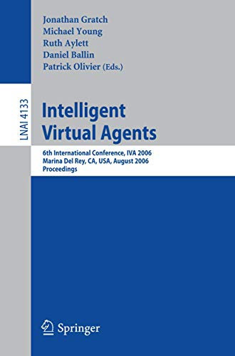 Intelligent Virtual Agents: 6th International Conference, IVA 2006, Marina Del Rey, CA; USA, August 21-23, 2006, Proceedings