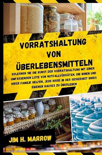 Survival / Vorratshaltung von Überlebensmitteln: Erlernen Sie die Kunst der Vorratshaltung mit einer umfassenden Liste von Notfallvorräten, die Ihnen ... Sicherheit Ihres eigenen Hauses zu überleben