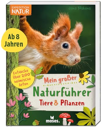 moses. Expedition Natur - Mein großer Naturführer Tiere & Pflanzen: Entdecke & bestimme 200 heimische Tier- & Pflanzenarten, Sachbuch für Kinder ab 8 Jahren