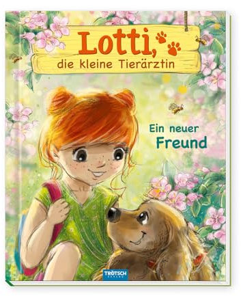Trötsch Geschichtenbuch Lotti, die kleine Tierärztin Ein neuer Freund: Vorlesebuch Kinderbuch Geschichtenbuch (Ab 5 Jahren)