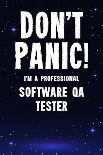 Don't Panic! I'm A Professional Software QA Tester: Customized 100 Page Lined Notebook Journal Gift For A Busy Software QA Tester: Far Better Than A Throw Away Greeting Card.
