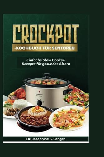 Crockpot-Kochbuch für Senioren: Einfache Slow Cooker-Rezepte für gesundes Altern (seniors crockpot, Band 2)
