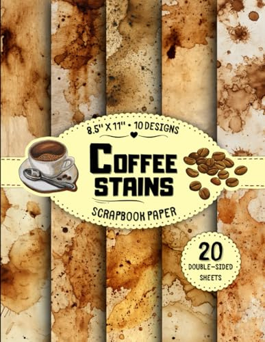 Coffee Stains Scrapbook Paper: 10 Designs, 20 Double-Sided Sheets for Card Making, Wrapping, Journaling, Origami & More | 8.5 x 11