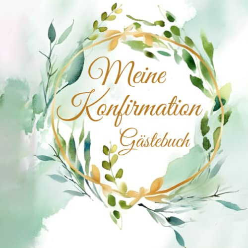 Meine Konfirmation Gästebuch: Buch für die Feier in der sich alle Gäste verewigen können mit einem schönen Spruch