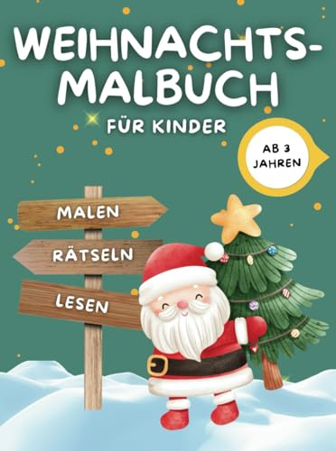 Weihnachts-Malbuch für Kinder – Malen, Rätseln und Lesen ab 3 Jahren: Kreativer Spaß für die ganze Familie in der Adventszeit!