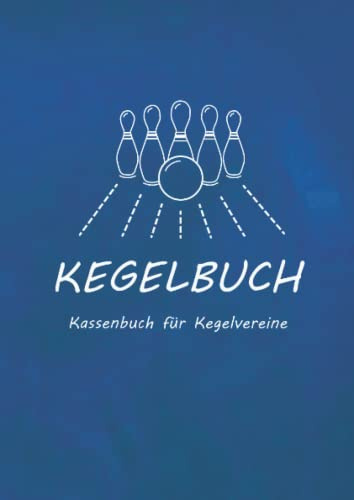 Kegelbuch - Kegelkasse - Kassenbuch für Kegelvereine und Hobbykegler - DIN A5 - blau: Übersichtliches Kassenbuch zur Verwaltung der Kegelkasse. 70 Seiten im Format DIN A5 (148x210mm). Cover blau.