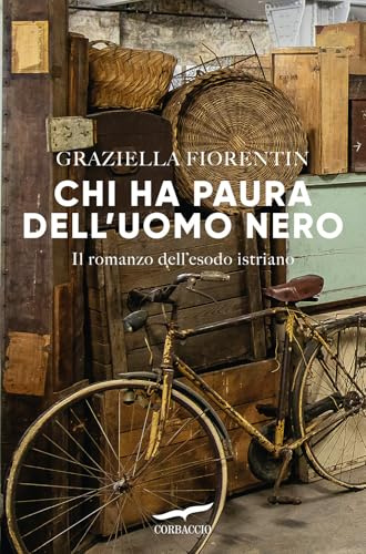 Chi ha paura dell'uomo nero. Il romanzo dell'esodo istriano