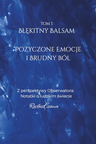 Błękitny Balsam: Pożyczone emocje i brudny ból: Z perspektywy Obserwatora: Notatki o ludzkim świecie