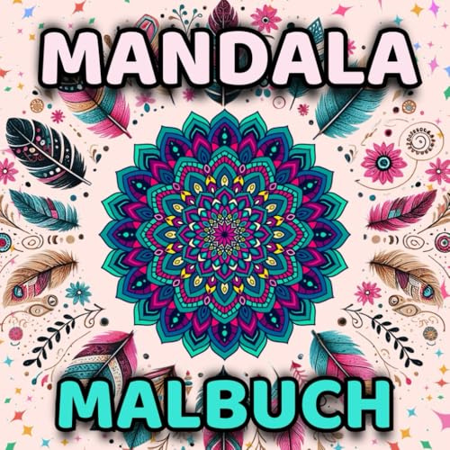 Mandala Kunst - Entspannendes Malbuch Für Erwachsene: 50 Wunderschöne Mandalas - Gegen Stress, Für Innere Ruhe & Kreative Auszeiten