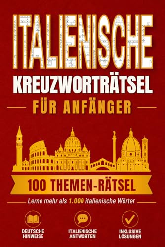 Italienische Kreuzworträtsel für Anfänger: 100 Themen-Rätsel, um mehr als 1.000 italienische Wörter zu lernen (Language Word Games)