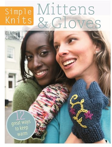 Simple Knits: Mittens & Gloves: 11 Great ways to keep warm