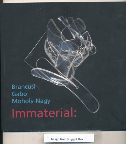 Immaterial: Brancusi,Gabo,Moholy-Nagy