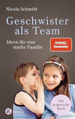 Geschwister als Team: Ideen für eine starke Familie. Ein artgerecht-Buch - SPIEGEL-Bestseller (artgerecht von Nicola Schmidt, Band 3)