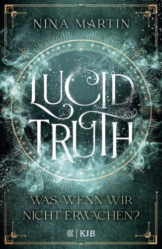 Lucid Truth – Was, wenn wir nicht erwachen?: Fantasy Jugendbuch-Reihe über Abenteuer, Romantik und über die Macht der Träume │ Ab 14 Jahre (All Age Roman) (Lucid-Reihe, Band 2)