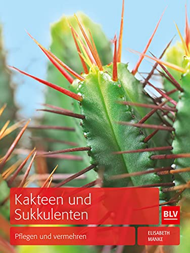 Kakteen und Sukkulenten: Pflegen und vermehren (BLV Pflanzenpraxis)