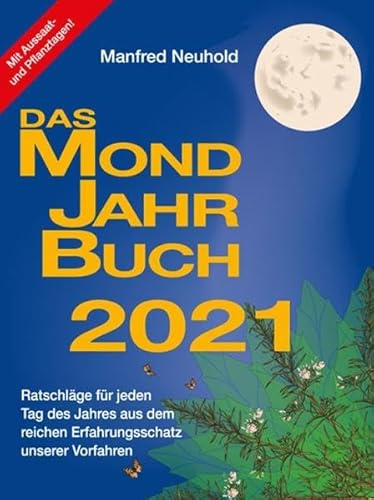 Das Mondjahrbuch 2021: Ratschläge für jeden Tag des Jahres - aus dem reichen Erfahrungsschatz unserer Vorfahren