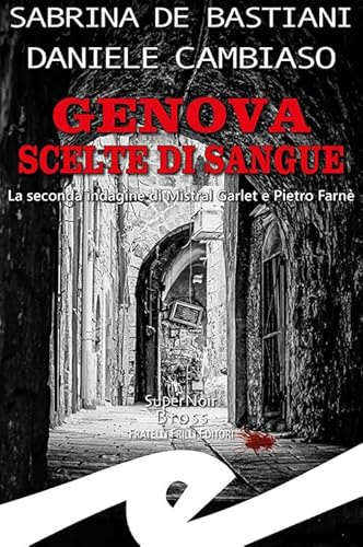 Genova. Scelte di sangue. La seconda indagine di Mistral Garlet e Pietro Farnè (Supernoir bross)