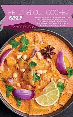 Keto Slow Cooker Bible: The Most Wanted Slow Cooker Low Carb Cookbook for Beginners and Pro, Lose Weight and Reset Metabolism in a Few Steps with Amazing and Tasty Dishes