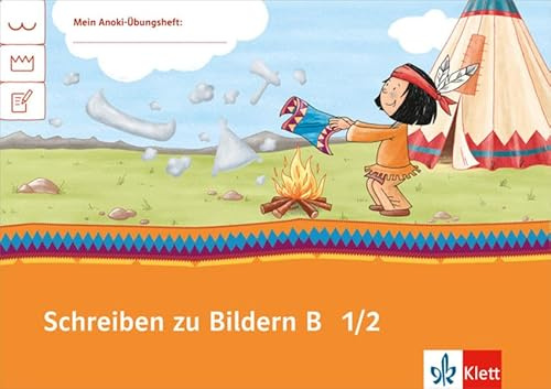 Schreiben zu Bildern B 1/2: Übungsheft Klasse 1/2 (Mein Anoki-Übungsheft)