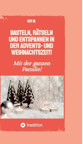 Basteln, rätseln und entspannen in der Advents- und Weihnachtszeit!: Bastelbuch und Quizbuch für die ganze Familie!