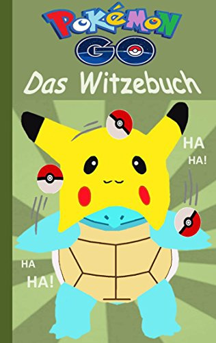 Pokémon GO - Das Witzebuch: Inoffizielles Pokemon GO Buch (lustig, lachen, witzig; Pokemon GO für Kinder, Humor, Pokemon GO deutsch, Bücher, Schule, ... Pikachu, Schiggy) (Pokemon GO Lachen & Spaß)