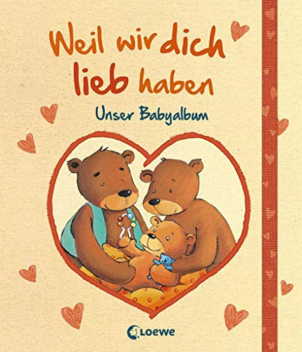 Weil wir dich lieb haben: Unser Babyalbum - Eintragbuch, Geschenkbuch zur Geburt
