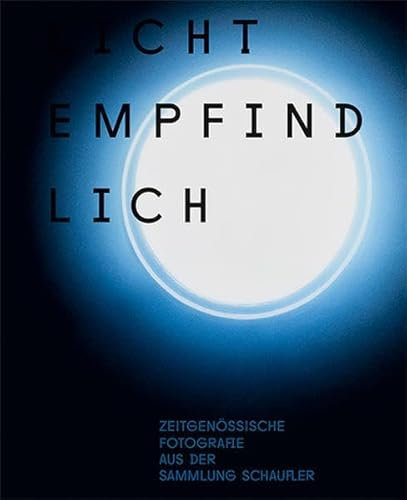 LICHTEMPFINDLICH: Zeitgenössische Fotografie aus der Sammlung Schaufler