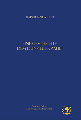 Eine Geschichte, dem Dunkel erzählt: Prosa und Lyrik (Kurze Klassiker)