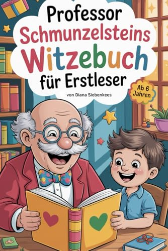 Professor Schmunzelsteins Witzebuch für Erstleser: Mit Silbenhilfe, Worträtseln und vielen lustigen Kinderwitzen ab 6 Jahren