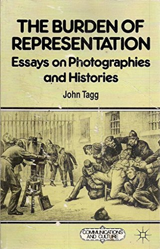 The Burden of Representation: Essays on Photographies and Histories