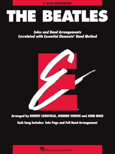 The Beatles. Altsaxophon.: Solos and Band Arrangements Correlated With Essential Elements, Band Methods, E-flat Alto Saxophone