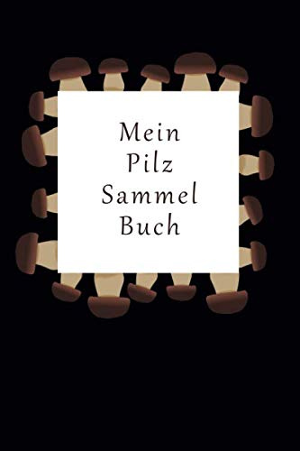 Mein Pilz Sammel Buch: 120 linierte Seiten DIN A5 I Notizbuch für Pilz Sammler Ideen Geschenk