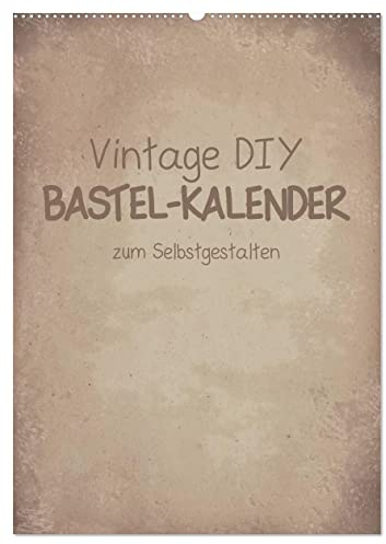 Vintage DIY Bastel-Kalender -Hochformat- (Wandkalender 2026 DIN A2 hoch), CALVENDO Monatskalender: Gestalte deinen Kalender im Vintage-Stil. (CALVENDO Hobbys)
