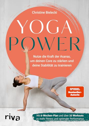 Yogapower: Nutze die Kraft der Asanas, um deinen Core zu stärken und deine Stabilität zu trainieren. Mit 6-Wochen-Plan und über 10 Workouts zu mehr Fitness und optimaler Performance