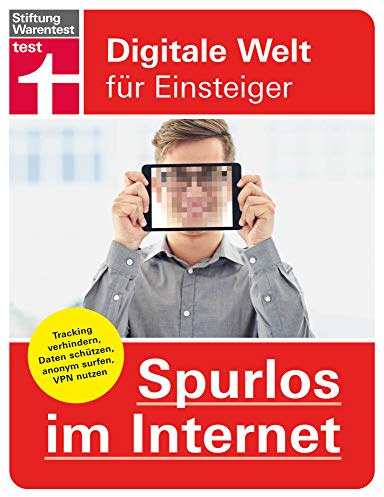 Spurlos im Internet: Einstellungen um die Identität zu schützen - Tracking verhindern, Anonymität, Datenschutz, VPN nutzen: Digitale Welt für Einsteiger
