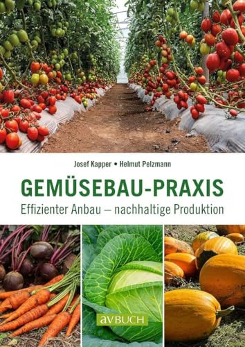 Gemüsebau-Praxis: Effizienter Anbau – nachhaltige Produktion (avBuch im Cadmos Verlag: im Cadmos Verlag)