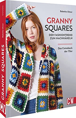 Häkel-Buch – Granny-Squares: Der Fashion-Trend zum Häkeln. Häkelanleitungen für Jacken, Pullis, Taschen, Tops und mehr im trendigen 70er Style.