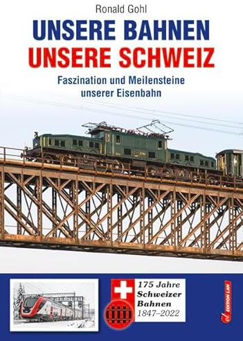 Unsere Bahnen - unsere Schweiz: Faszination und Meilensteine unserer Eisenbahn
