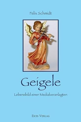 Geigele: Lebensbild einer Medialveranlagten