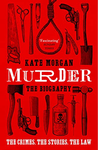 Murder: The Biography: A Gripping Non-Fiction History of the Cases and Killers That Defined the Law